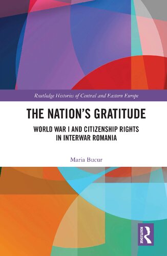 The Nations Gratitude World War I And Citizenship Rights In Interwar Romania Maria Bucur