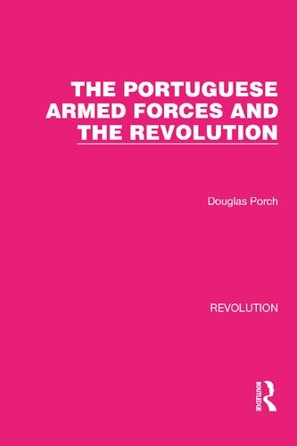 The Portuguese Armed Forces And The Revolution Douglas Porch