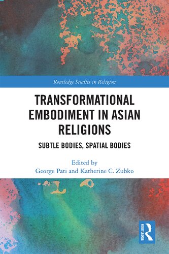 Transformational Embodiment In Asian Religions Subtle Bodies Spatial Bodies George Pati