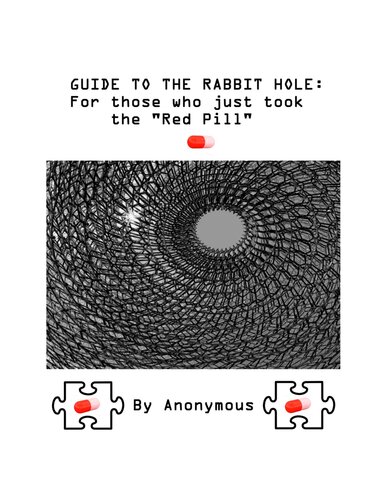 Guide To The Rabbit Hole For Those Who Just Took The Red Pill 1st Edition Anonymous