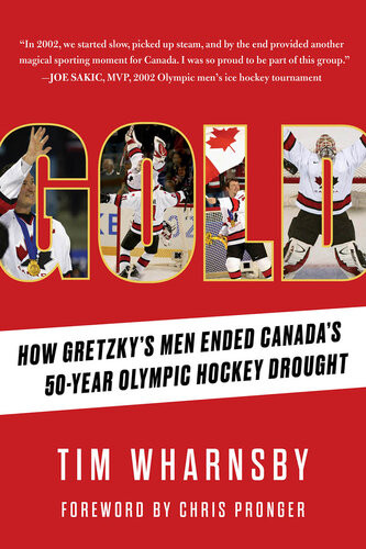 Gold How Gretzkys Men Ended Canadas 50year Olympic Hockey Drought 1st Edition Tim Wharnsby