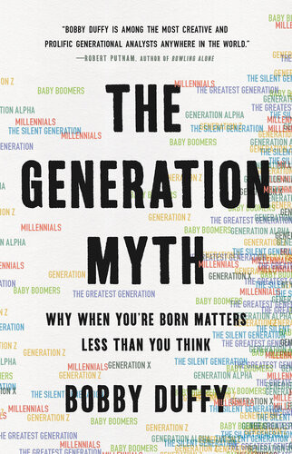 The Generation Myth Why When Youre Born Matters Less Than You Think 1st Edition Bobby Duffy