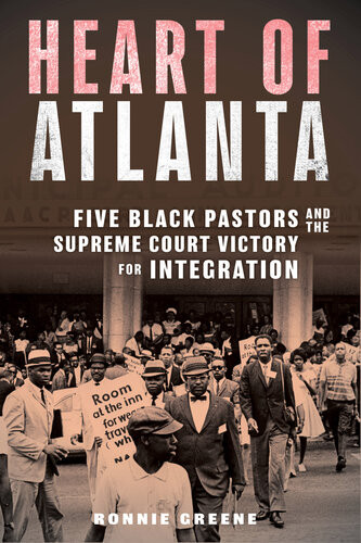 Heart Of Atlanta Five Black Pastors And The Supreme Court Victory For Integration 1st Edition Ronnie Greene