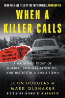 When A Killer Calls A Haunting Story Of Murder Criminal Profiling And Justice In A Small Town Cases Of The Fbis Original Mindhunter 2 1st Edition John E Douglas