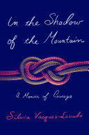 In The Shadow Of The Mountain A Memoir Of Courage Vasquezlavado