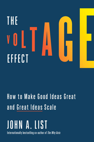 The Voltage Effect How To Make Good Ideas Great And Great Ideas Scale John A List