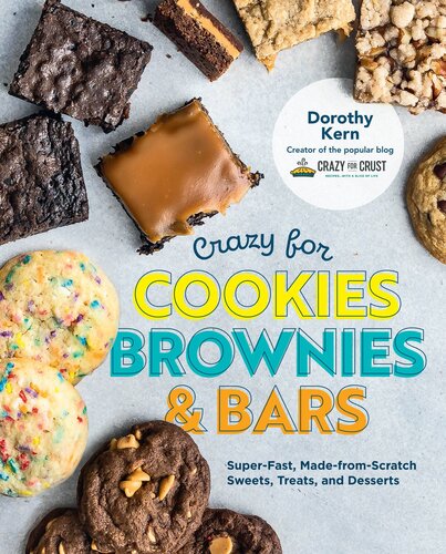Crazy For Cookies Brownies And Bars Superfast Madefromscratch Sweets Treats And Desserts Dorothy Kern