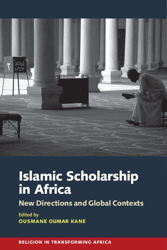Islamic Scholarship In Africa New Directions And Global Contexts Ousmane Oumar Kane