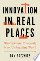 Innovation In Real Places Strategies For Prosperity In An Unforgiving World 1st Edition Breznitz