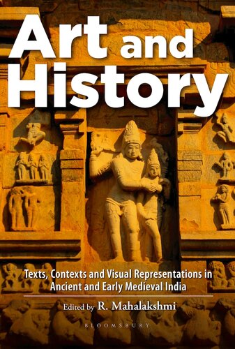Art And History Texts Contexts And Visual Representations In Ancient And Early Medieval India R Mahalakshmi