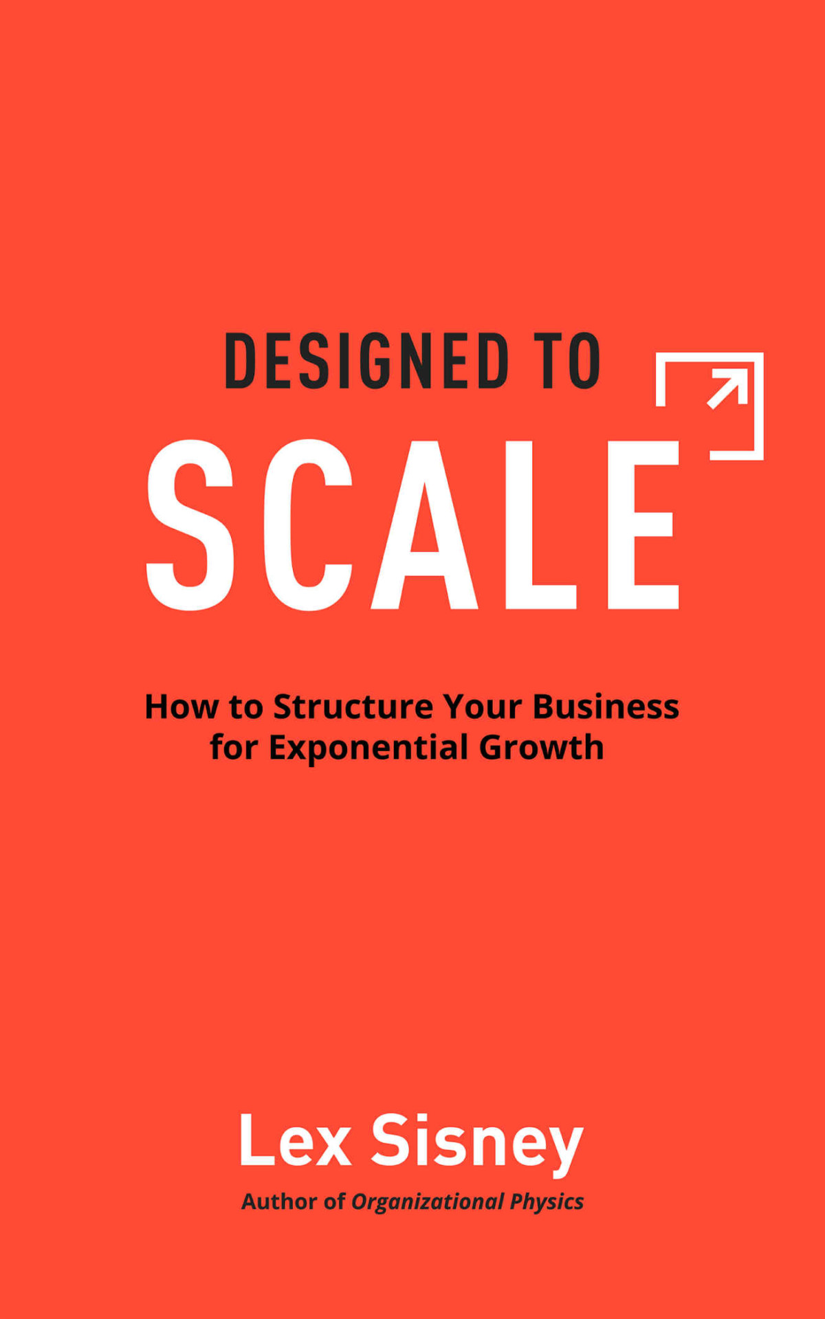 Designed To Scale How To Structure Your Business For Exponential Growth Sisney Lex
