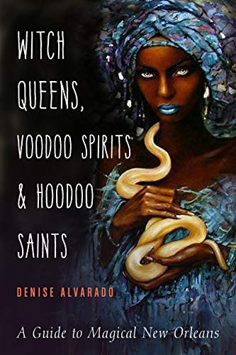 Witch Queens Voodoo Spirits And Hoodoo Saints Denise Alvarado