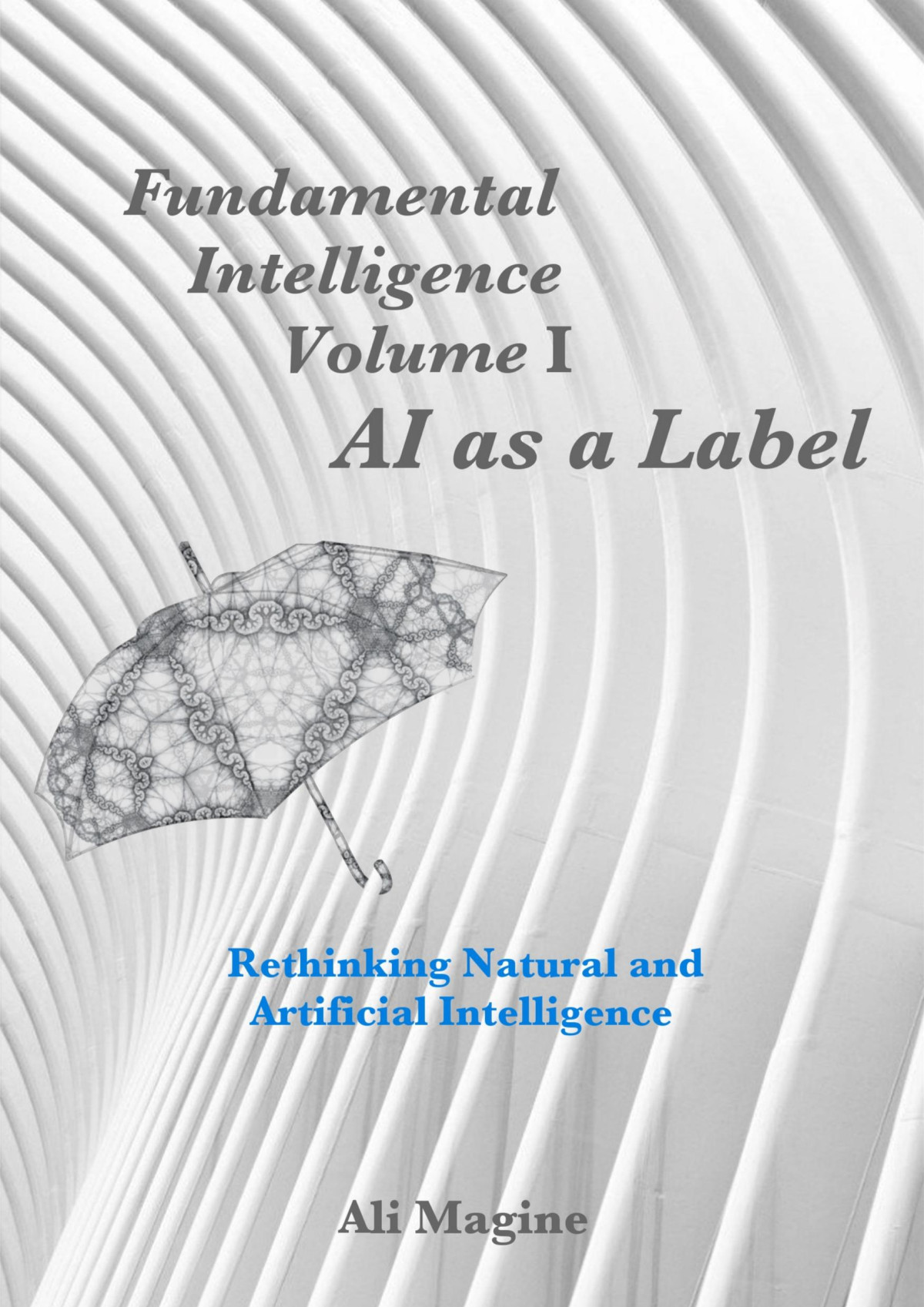 Fundamental Intelligence Volume I Ai As A Label Rethinking Natural And Artificial Intelligence Magine