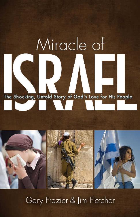 Miracle Of Israel The Shocking Untold Story Of Gods Love For His People Gary Frazier Jim Fletcher