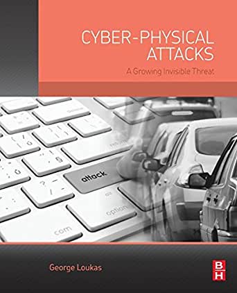 Cyberphysical Attacks A Growing Invisible Threat 1st Edition Loukas