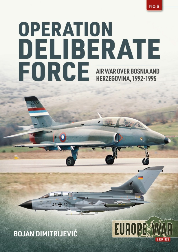Operation Deliberate Force Air War Over Bosnia And Herzegovina 19921995 Bojan Dimitrijevic