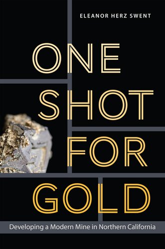 One Shot For Gold Developing A Modern Mine In Northern California Swent