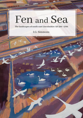 Fen And Sea The Landscapes Of Southeast Lincolnshire Ad 5001700 Ig Simmons