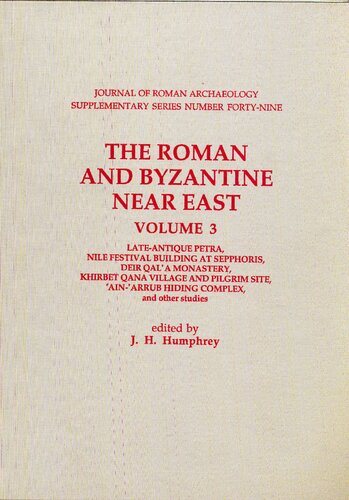 The Roman And Byzantine Near East Volume 3 Lateantique Petra Nile Festival Building At Sepphoris Deir Qala Monastery Khirbet Qana Village And Pilgrim Site Ainarrub Hiding Complex And Other Studies John H Humphrey