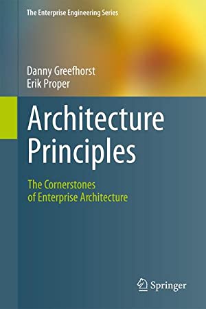 Architecture Principles The Cornerstones Of Enterprise Architecture The Enterprise Engineering Series Softcover Reprint Of The Original 1st Ed 2011 Danny Greefhorst