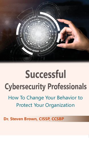 Successful Cybersecurity Professionals How To Change Your Behavior To Protect Your Organization Steven Brown