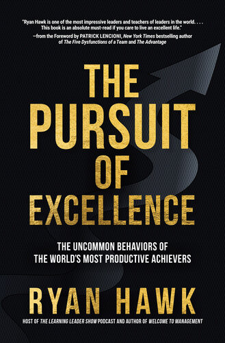 The Pursuit Of Excellence The Uncommon Behaviors Of The Worlds Most Productive Achievers Ryan Hawk