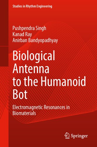 Biological Antenna To The Humanoid Bot Electromagnetic Resonances In Biomaterials Pushpendra Singh
