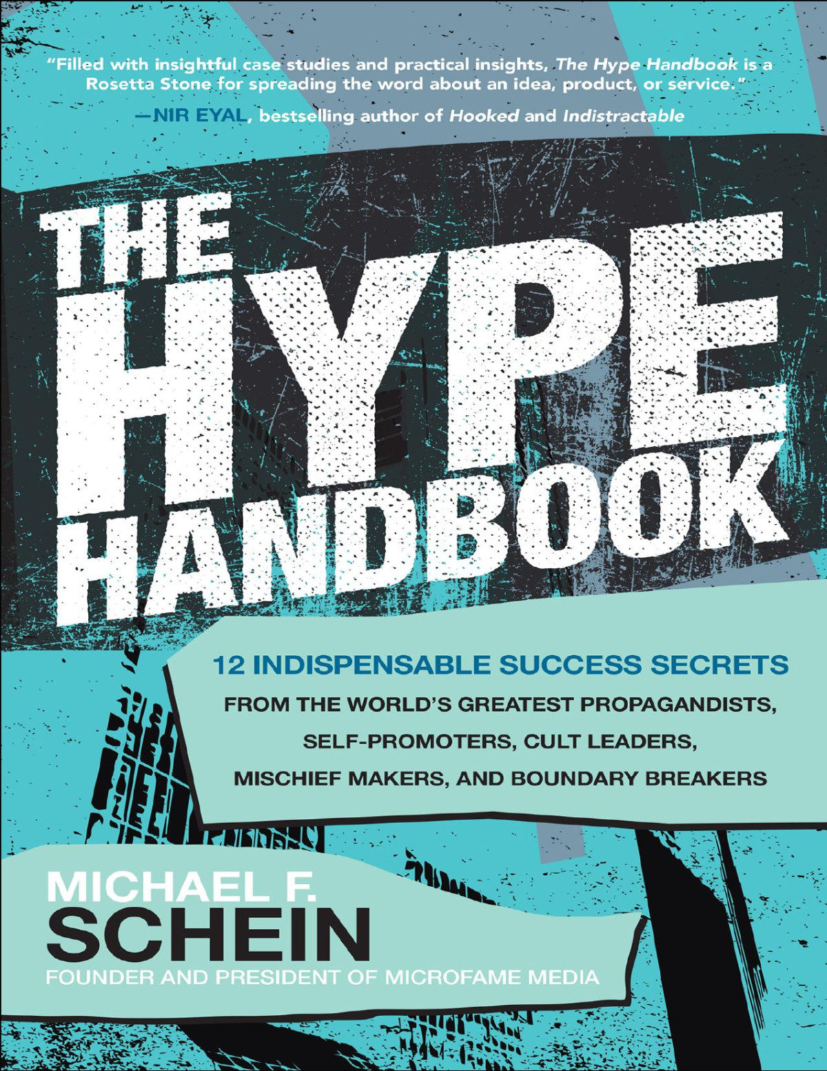 The Hype Handbook 12 Indispensable Success Secrets From The Worlds Greatest Propagandists Selfpromoters Cult Leaders Mischief Makers And Boundary Breakers Michael F Schein
