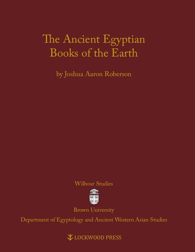 The Ancient Egyptian Books Of The Earth Wilbour Studies In Egypt And Ancient Western Asia Illustrated Joshua Aaron Roberson