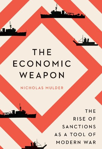 The Economic Weapon The Rise Of Sanctions As A Tool Of Modern War Nicholas Mulder
