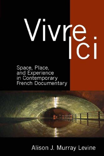 Vivre Ici Space Place And Experience In Contemporary French Documentary Alison J Murray Levine
