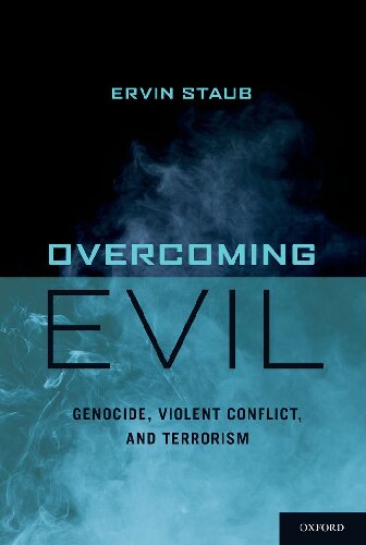 Overcoming Evil Genocide Violent Conflict And Terrorism 1st Edition Ervin Staub