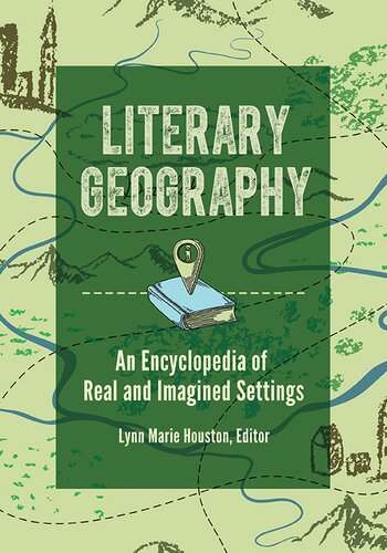 Literary Geography An Encyclopedia Of Real And Imagined Settings Lynn Marie Houston Editor