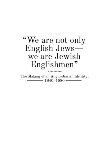 We Are Not Only English Jewswe Are Jewish Englishmen The Making Of An Anglojewish Identity 18401880 Aboschjacobson