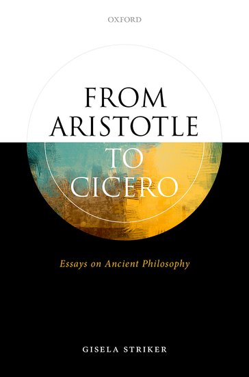 From Aristotle To Cicero Essays In Ancient Philosophy Gisela Striker