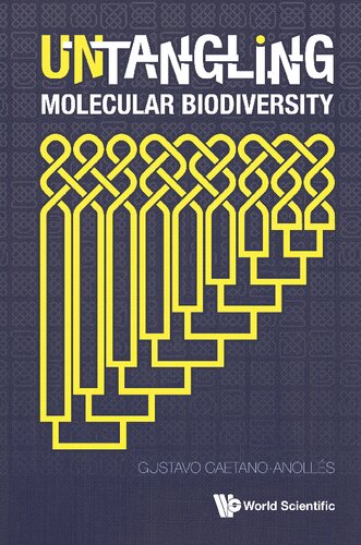 Untangling Molecular Biodiversity Explaining Unity And Diversity Principles Of Organization With Molecular Structure And Evolutionary Genomics Caetanoanolles
