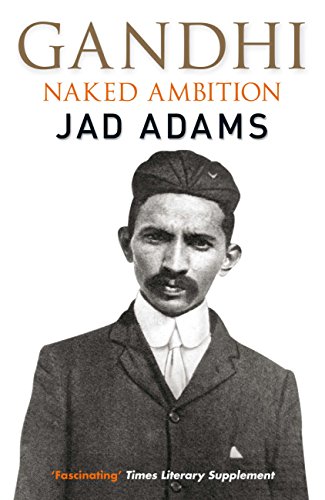 Gandhi Naked Ambition Jad Adams