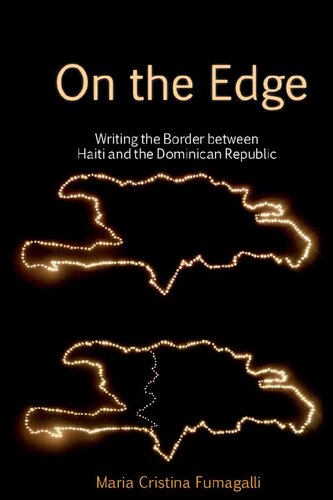 On The Edge Writing The Border Between Haiti And The Dominican Republic 1st Edition Maria Cristina Fumagalli