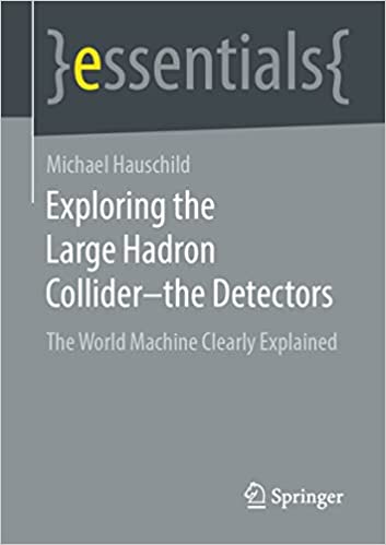 Exploring The Large Hadron Collider The Detectors The World Machine Clearly Explained Essentials Michael Hauschild