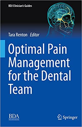 Optimal Pain Management For The Dental Team Bdj Clinicians Guides Tara Renton