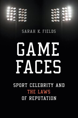 Game Faces Sport Celebrity And The Laws Of Reputation Sarah K Fields