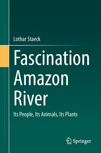 Fascination Amazon River Its People Its Animals Its Plants Lothar Staeck