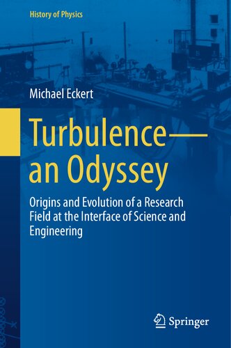 Turbulencean Odyssey Origins And Evolution Of A Research Field At The Interface Of Science And Engineering Michael Eckert