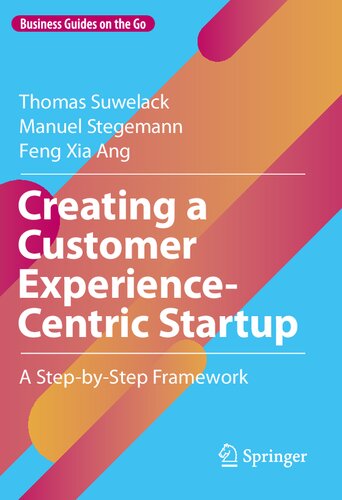 Creating A Customer Experiencecentric Startup A Stepbystep Framework Business Guides On The Go Thomas Suwelack