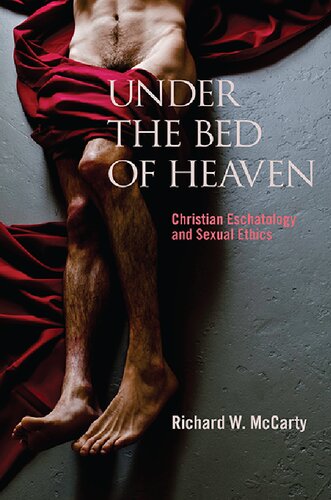 Under The Bed Of Heaven Christian Eschatology And Sexual Ethics Richard W Mccarty