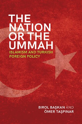 The Nation Or The Ummah Islamism And Turkish Foreign Policy Birol Baskan
