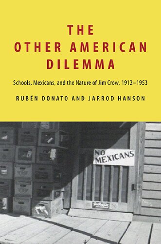 The Other American Dilemma Schools Mexicans And The Nature Of Jim Crow 19121953 Ruben Donato
