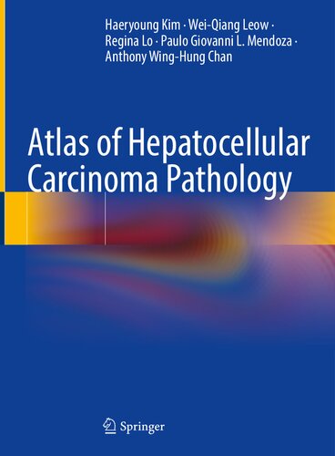 Atlas Of Hepatocellular Carcinoma Pathology Haeryoung Kim Weiqiang Leow