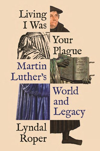 Living I Was Your Plague Martin Luthers World And Legacy Lyndal Roper