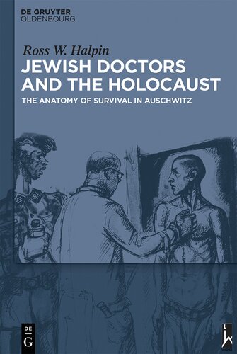 Jewish Doctors And The Holocaust The Anatomy Of Survival In Auschwitz Ross Halpin